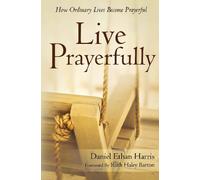 Live Prayerfully: How Ordinary Lives Become Prayerful