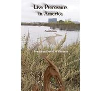 Live Pterosaurs in America: Not extinct, flying creatures of cryptozoology that some call pterodactyls or flying dinosaurs or prehistoric birds