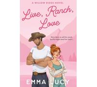 Live, Ranch, Love: Begin your cowboy era with this steamy enemies-to-lovers, grumpy meets sunshine romance that will capture your heart!: Book 1 (Willow Ridge)