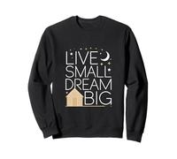 Live Small Dream Big Cabin Nature Lifestyle Sweatshirt