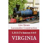 Live Steam Locomotive Construction: L.B.S.C's famous 4-4-0 Virginia