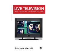 Live Television: Time, Space and the Broadcast Event (Media Culture & Society Series)