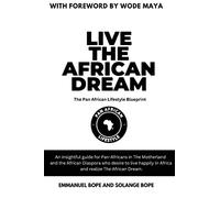 Live The African Dream: The Pan African Lifestyle Blueprint