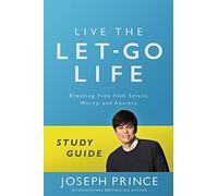Live the Let-Go Life Study Guide: Breaking Free from Stress, Worry, and Anxiety