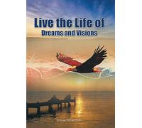 Live the Life of Dreams and Visions