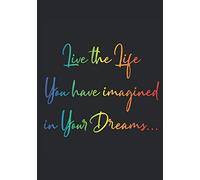 Live The Life You Have Imagined In Your Dreams: Notebook Soft Cover Decor Coloring Quote For Every Day - undated blank dot lined a5 usable as daily ... beautiful stories of life you've experienced