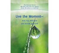 Live the Moment - And You Will See and Know Yourself