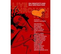Live Through This: On Creativity and Self-Destruction