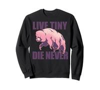 LIVE TINY DIE NEVER Tardigrade Tough Funny Water Bear Meme Sweatshirt