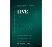 Live to 100: The Science-Backed Daily Habits That Slow Aging, Boost Energy, and Add Decades to Your Life