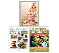 Live to Eat, The Comprehensive Beginner's Guide to Plant-Based Cookbook & Plant Based Cookbook For Beginners 3 Books Collection Set
