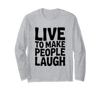 Live to Make People Laugh Funny Humor Long Sleeve T-Shirt