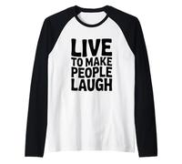 Live to Make People Laugh Funny Humor Raglan Baseball Tee