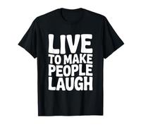 Live to Make People Laugh Funny Humor T-Shirt