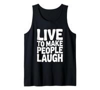 Live to Make People Laugh Funny Humor Tank Top