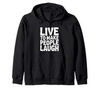 Live to Make People Laugh Funny Humor Zip Hoodie