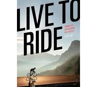 Live to Ride : Finding Joy and Meaning on a Bicycle
