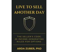 Live to Sell Another Day: The Seller's Code: 25 Income-Generating Rules For Options