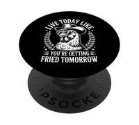 Live Today Like You’re Getting Fried Tomorrow Cowboy Rooster PopSockets Adhesive PopGrip