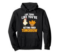 Live Today Like Youre Getting Fried Tomorrow Chicken Tender Pullover Hoodie