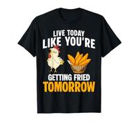 Live Today Like Youre Getting Fried Tomorrow Chicken Tender T-Shirt