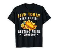 Live Today Like Youre Getting Fried Tomorrow Fish Fry T-Shirt