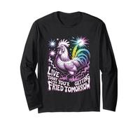 Live Today Like You're Getting Fried Tomorrow Funny Chicken Long Sleeve T-Shirt