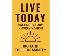 Live Today: Unleashing Joy in Every Moment