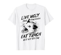 Live Ugly Fake Your Death Eat Trash Get Hit by Car T-Shirt