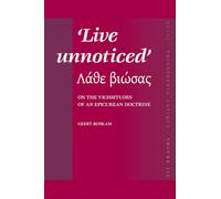 Live Unnoticed: On the Vicissitudes of an Epicurean Doctrine (Philosophia Antiqua): 111