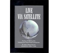 Live Via Satellite: The Story of Comsat and the Technology That Changed World Communication