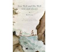 Live Well and DIe Well: now and always