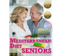 Live Well at 60+: Mediterranean Diet Cookbook for Seniors.: Science-Backed Eating for Energy & Longevity: 117 Easy Recipes + 60-Day Meal Plan & Shopping Lists