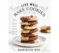 Live Well Bake Cookies: 75 Classic Cookie Recipes for Every Occasion