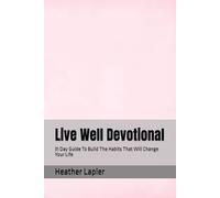 Live Well Devotional: 31 Day Guide To Build The Habits That Will Change Your Life (Devotionals)