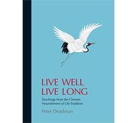 Live Well Live Long: Teachings from the Chinese Nourishment of Life Tradition