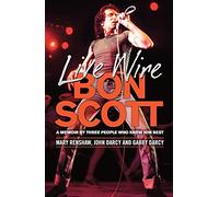 Live Wire: Bon Scott: A Memoir by Three People Who Knew Him Best