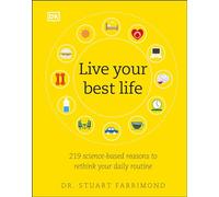 Live Your Best Life: 219 Science-Based Reasons to Rethink Your Daily Routine