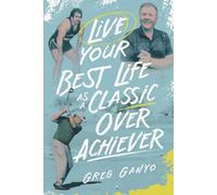 LIVE YOUR BEST LIFE AS A CLASSIC OVER ACHIEVER: Enjoy Real Stories and Simple Lessons That Prove You Don’t Have to Be the Best to Build a Meaningful and Successful Life