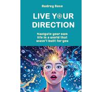 Live Your Direction: Navigate your own life in a world that wasn't built for you