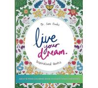 Live Your Dream: Coloring Book Of Inspirational Quotes To Ignite Creativity and Confidence For Teens & Adults