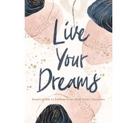 Live Your Dreams : Inspiration to Follow Your God-Given Passions