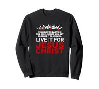 Live Your Life For Jesus Christ The Good News Galatians 2 20 Sweatshirt