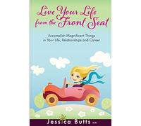 Live Your Life From the Front Seat: Accomplish Magnificent Things in Your Life, Relationships and Career