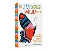 Live Your Values Deck : Sort Out, Honor, and Practice What Matters Most to Yo...