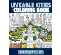 Liveable Cities Coloring Book | 100 Pages of Fun: Stress Relief and Relaxation | Anxiety Relief | Countries and Cities | Beautiful Destinations | Holiday Inspirations | Travel Bucket List