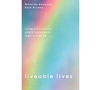 Liveable Lives: Living and Surviving LGBTQ Equalities in India and the UK