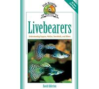 Livebearers: Understanding Guppies, Mollies, Swordtails and Others (Fish Keeping Made Easy)