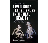 Lived-Body Experiences in Virtual Reality: A Phenomenology of the Virtual Body (Digital Society)