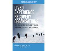 Lived Experience Recovery Organisations: Peer Generated Epicentres of Personal Change and Collective Transformation (Recovery Pathways Series)